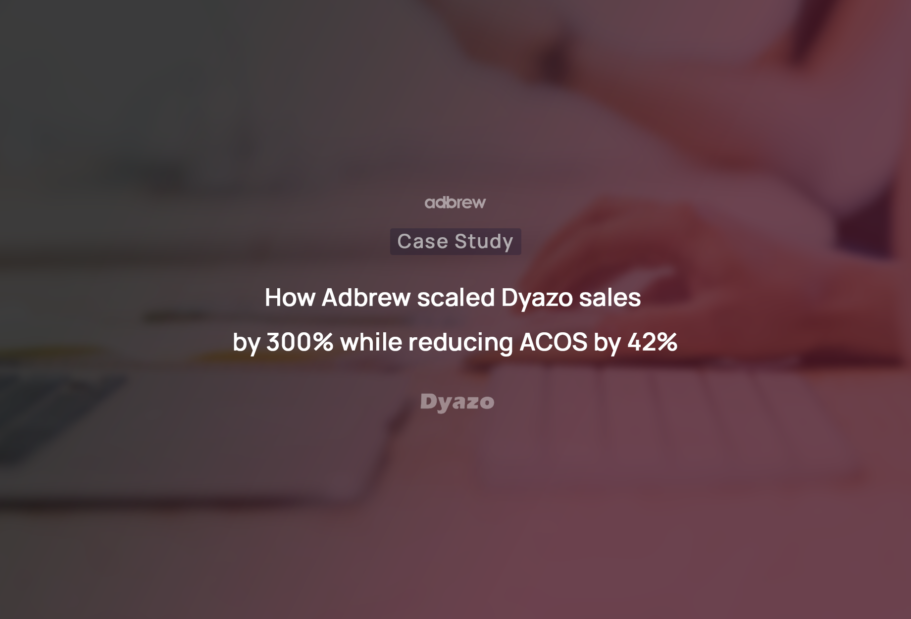 How Adbrew scaled Dyazo sales by 300% while reducing ACOS by 42%